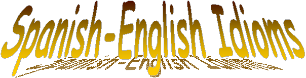 Spanish-English Idioms