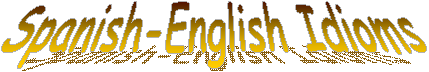Spanish-English Idioms